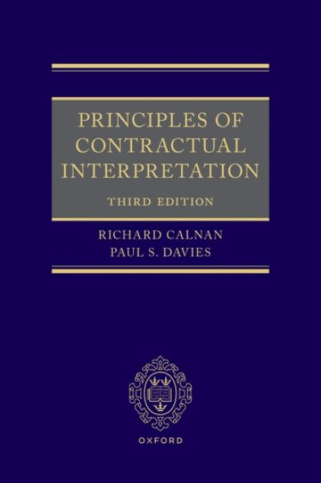 Oxford University Press Principles of Contractual Interpretation 3e - Calnan, Richard (Partner, Partner, Norton Rose Fulbright LLP) a Davies, Paul S. (Barrister, Barrister, Essex Court Chambers)