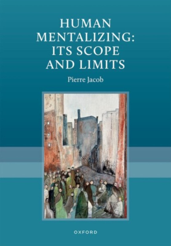 Oxford University Press Human Mentalizing: Its Scope and Limits - Jacob, Pierre (Emeritus Director of Research, CNRS)