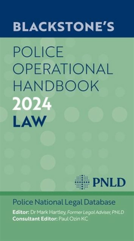 Blackstone's Police Operational Handbook 2024 - Dr Mark  Hartley, Mr Paul Ozin KC, PNLD  Police National Legal Database