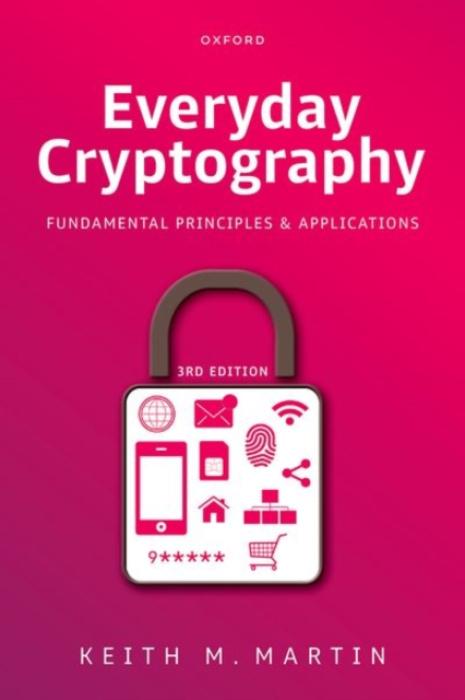 Oxford University Press Everyday Cryptography - Martin, Prof Keith M. (Professor of Information Security, Professor of Information Security, Royal Holloway, University of London)