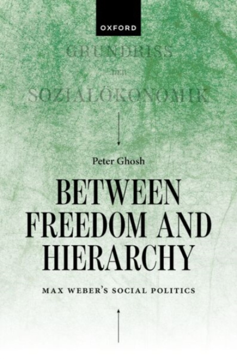 Oxford University Press Between Freedom and Hierarchy - Ghosh, Peter (Professor of the History of Ideas, St. Anne's College, University of Oxford)