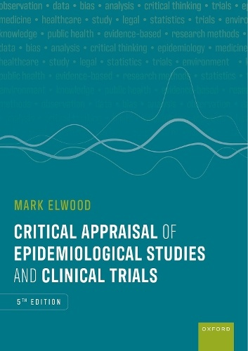Oxford University Press Critical Appraisal of Epidemiological Studies and Clinical Trials - Elwood, Mark (Honorary Professor, University of Auckland, New Zealand)