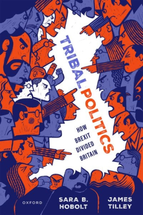 Oxford University Press Tribal Politics - Hobolt, Sara B. (Sutherland Chair in European Institutions and Professor in the Department of Government, Sutherland Chair in European Institutions and Professor in the Department of Government, London School of E