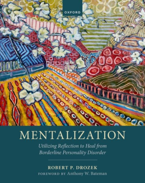 Oxford University Press Mentalization - Drozek, Robert P. (Clinical Director, Clinical Director, Mentalization-based Treatment Clinic, McLean Hospital)