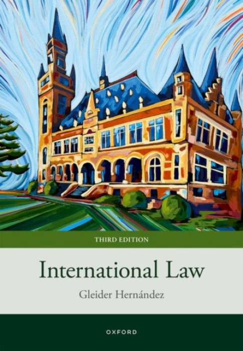 Oxford University Press International Law - Hernandez, Gleider (Professor of Public International Law, Professor of Public International Law, Katholieke Universiteit Leuven and Open Universiteit Nederland)
