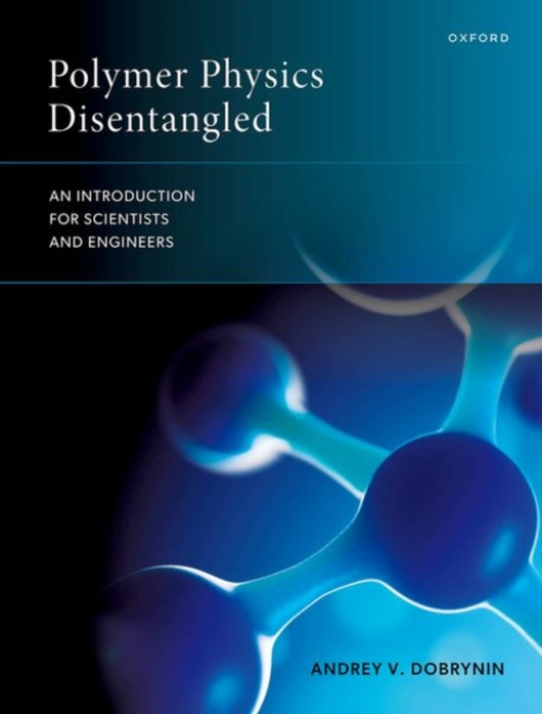 Oxford University Press Polymer Physics Disentangled - Dobrynin, Andrey V. (Mackenzie Family Distinguished Professor, Department of Chemistry, Mackenzie Family Distinguished Professor, Department of Chemistry, University of North Carolina)