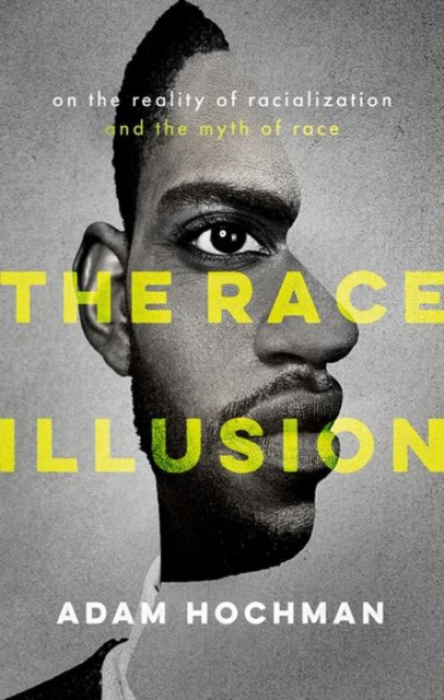 Oxford University Press Race Illusion - Hochman, Adam (Associate Professor, Associate Professor, Macquarie University)