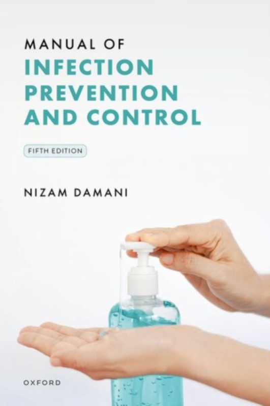 Oxford University Press Manual of Infection Prevention and Control 5e - Damani, Nizam