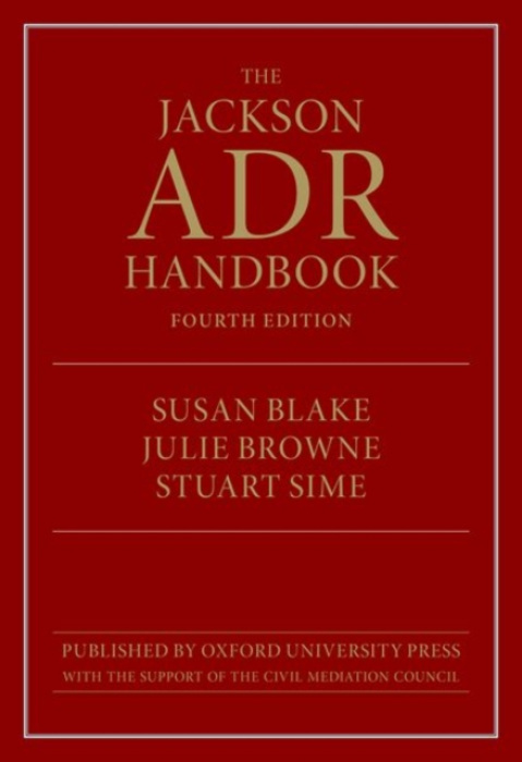 Oxford University Press Jackson ADR Handbook - Sime, Stuart a Blake, Susan (Associate Dean, Associate Dean, City, University of London) a Browne, Julie (Associate Professor, Associate Professor, City, University of London)