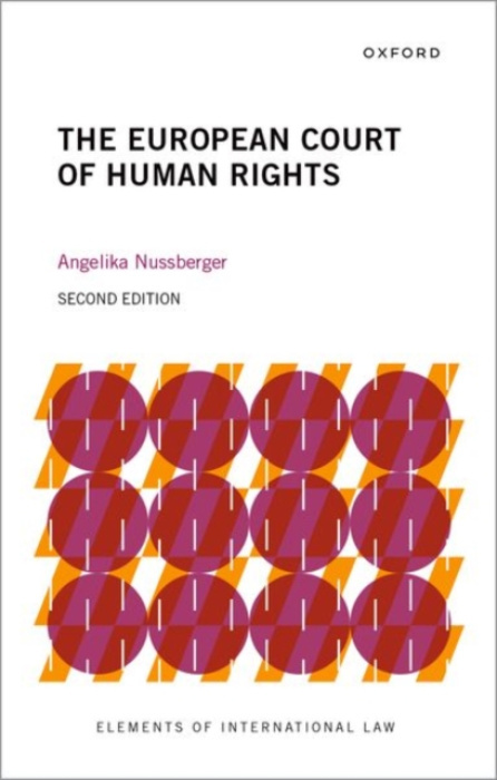 Oxford University Press European Court of Human Rights - Nussberger, Angelika (Professor of international law, public law, and comparative law, Professor of international law, public law, and comparative law, University of Cologne)