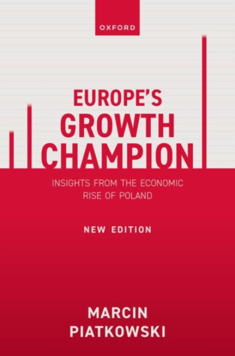 Europe's Growth Champion (Insights from the Economic Rise of Poland) - Marcin Piatkowski