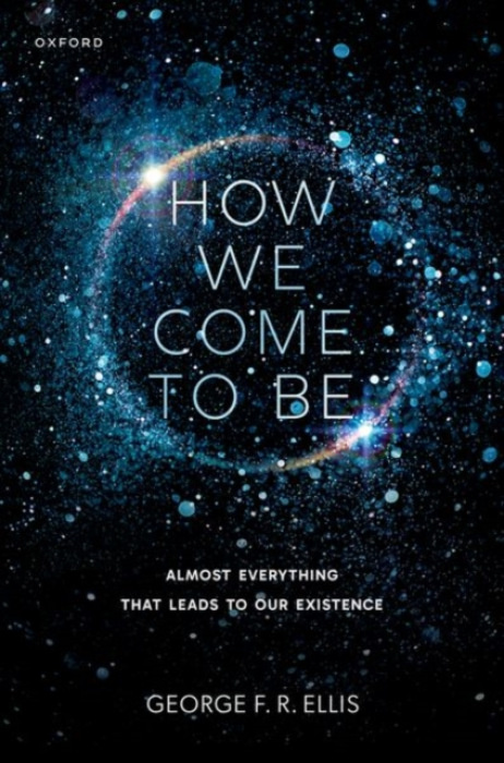 Oxford University Press How We Come to Be - Ellis, George F. R. (Professor Emeritus, Professor Emeritus, Department of Mathematics and Applied Mathematics, University of Cape Town)