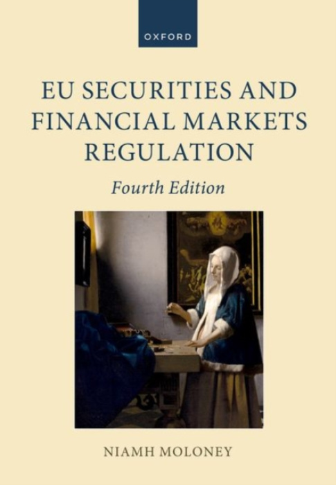 Oxford University Press EU Securities and Financial Markets Regulation - Moloney, Niamh (Professor of Financial Markets Law, Professor of Financial Markets Law, London School of Economics and Political Science)