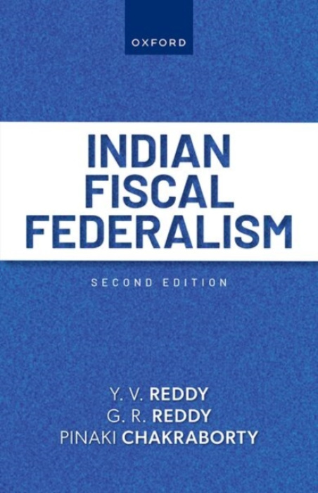 Oxford University Press Indian Fiscal Federalism - Reddy, Y. V. (Chairman, Chairman, Fourteenth Finance Commission) a Reddy, G. R. (Life Member, Governing Board, Life Member, Governing Board, Centre for Economic and Social Studies, Hyderabad) a Chakrabort