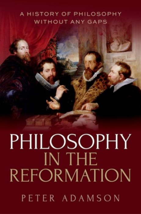 Oxford University Press Philosophy in the Reformation - Adamson, Peter (Professor of Late Ancient and Arabic Philosophy, Professor of Late Ancient and Arabic Philosophy, Ludwig-Maximilians-Universitat Munchen)