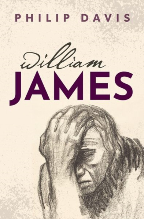 Oxford University Press William James - Davis, Philip (Emeritus Professor of Literature and Psychology, Emeritus Professor of Literature and Psychology, University of Liverpool)