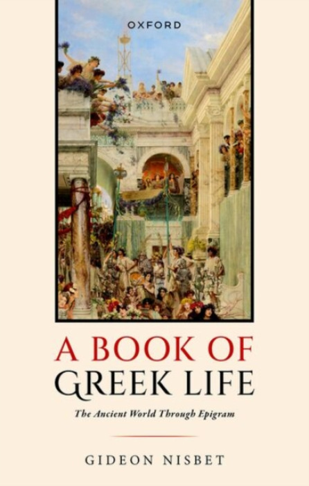 Oxford University Press Book of Greek Life - Nisbet, Gideon (Reader in Classics, Reader in Classics, University of Birmingham)