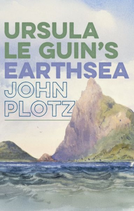 Oxford University Press Ursula Le Guin's Earthsea - Plotz, John (Mandel Professor of Humanities, Brandeis University)