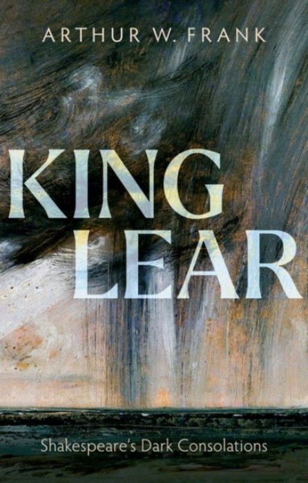 Oxford University Press King Lear - Frank, Arthur W. (Professor Emeritus, University of Calgary)