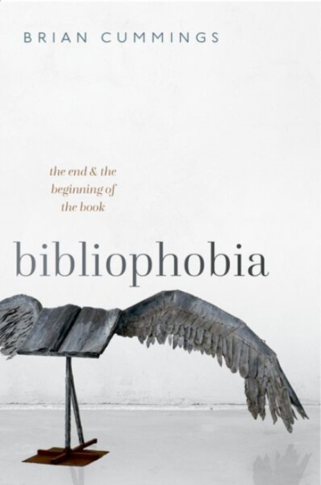 Oxford University Press Bibliophobia - Cummings, Brian (Anniversary Professor, University of York and Fellow of the British Academy)
