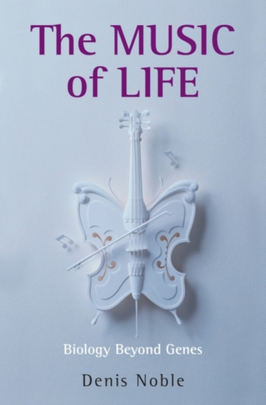 The Music of Life - Denis  Noble