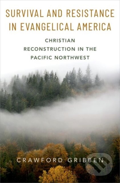 Survival and Resistance in Evangelical America (Christian Reconstruction in the Pacific Northwest) - kniha z kategorie Filozofie