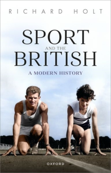 Oxford University Press Sport and the British - Holt, Richard (Professor Emeritus, Professor Emeritus, International Centre for Sports History and Culture, De Montfort University)