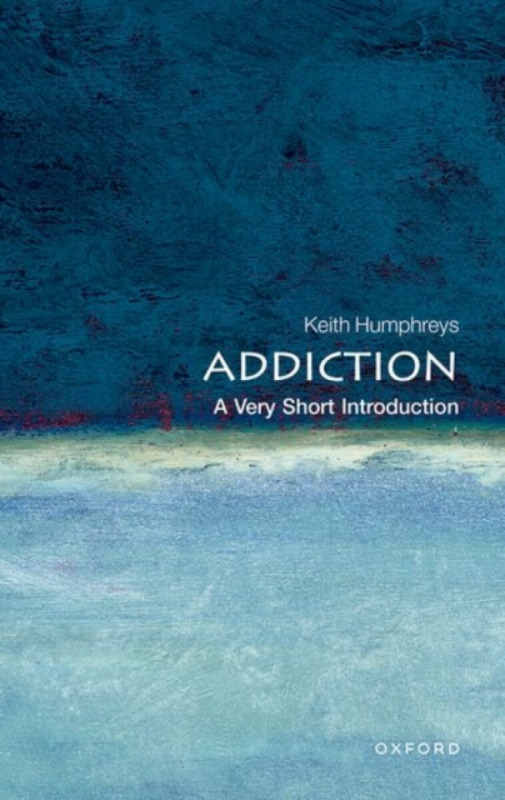 Addiction (A Very Short Introduction) - Keith Humphreys