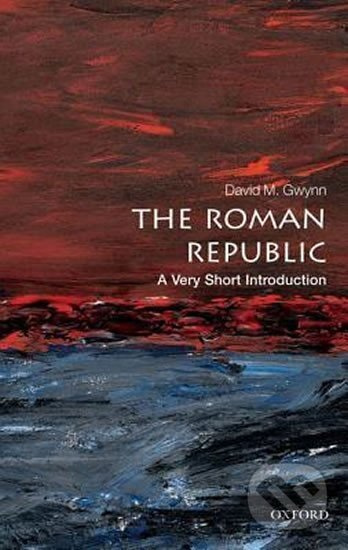 The Roman Republic - A Very Short Introduction - M. David Gwynn