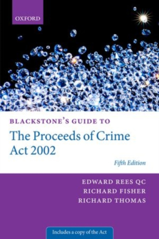 Blackstone's Guide to the Proceeds of Crime Act 2002 - Richard Thomas, Edward  Rees QC, Richard  Fisher QC