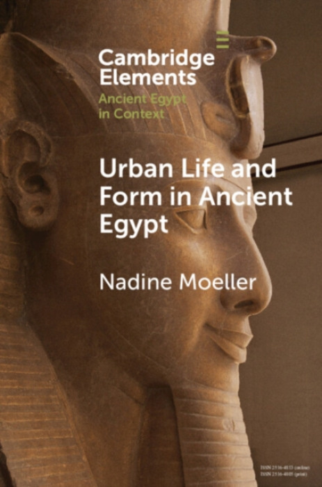 Cambridge University Press Urban Life and Form in Ancient Egypt - Moeller, Nadine (Yale University)