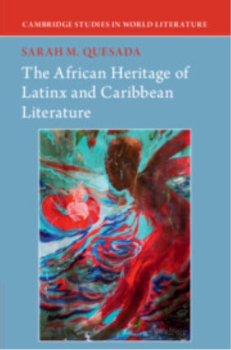 Cambridge University Press African Heritage of Latinx and Caribbean Literature - Quesada, Sarah M. (Duke University, North Carolina)