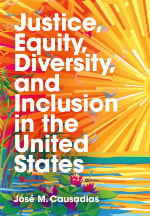 Cambridge University Press Justice, Equity, Diversity, and Inclusion in the United States - Causadias, Jose M. (Arizona State University)