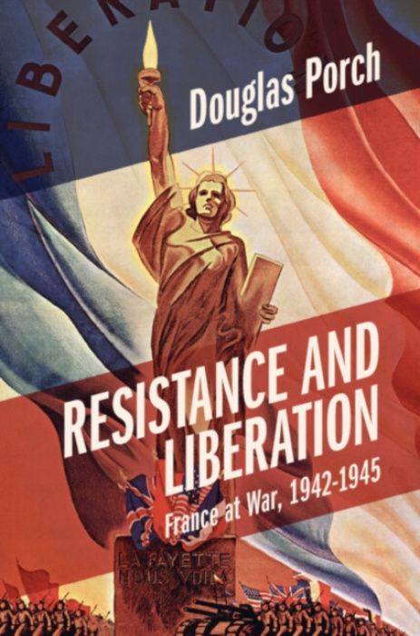 Cambridge University Press Resistance and Liberation - Porch, Douglas (Naval Postgraduate School, Monterey, California)