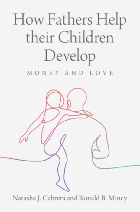 Cambridge University Press How Fathers Help their Children Develop - Cabrera, Natasha J. (University of Maryland, College Park) a Mincy, Ronald B. (Columbia University, New York)