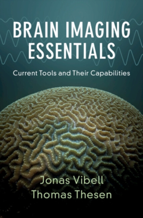 Cambridge University Press Brain Imaging Essentials - Vibell, Jonas (University of Hawaii, Manoa) a Thesen, Thomas (Dartmouth College, New Hampshire)