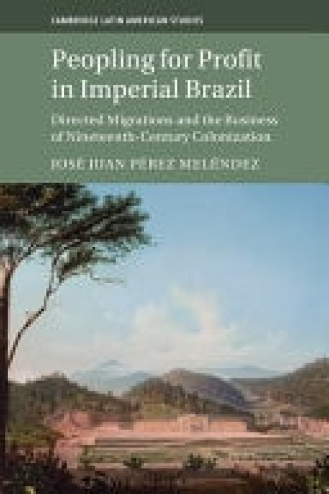 Cambridge University Press Peopling for Profit in Imperial Brazil - Perez Melendez, Jose Juan (University of California, Davis)