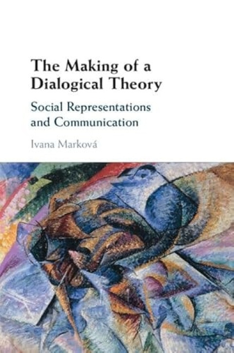 Making of a Dialogical Theory, Social Representations and Communication Cambridge University Press