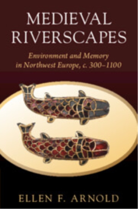 Cambridge University Press Medieval Riverscapes - Arnold, Ellen F. (Ohio State University)
