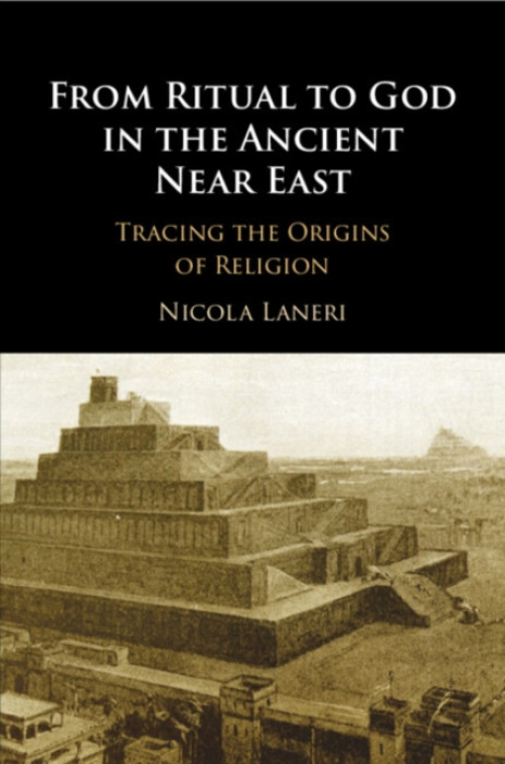 Cambridge University Press From Ritual to God in the Ancient Near East - Laneri, Nicola (University of Catania, Italy )