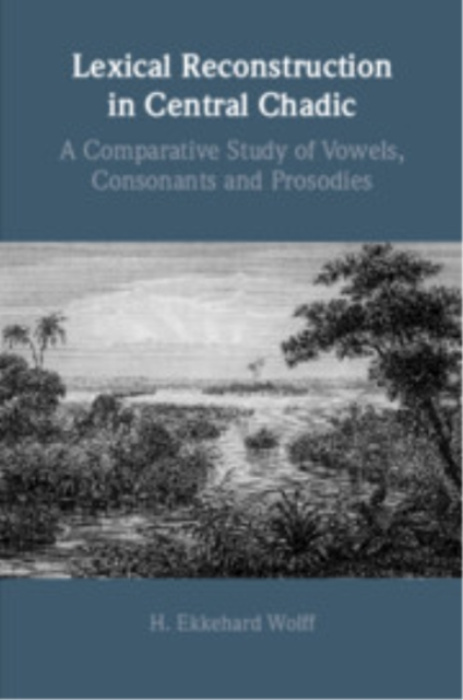 Cambridge University Press Lexical Reconstruction in Central Chadic - Wolff, H. Ekkehard (Universitat Leipzig)