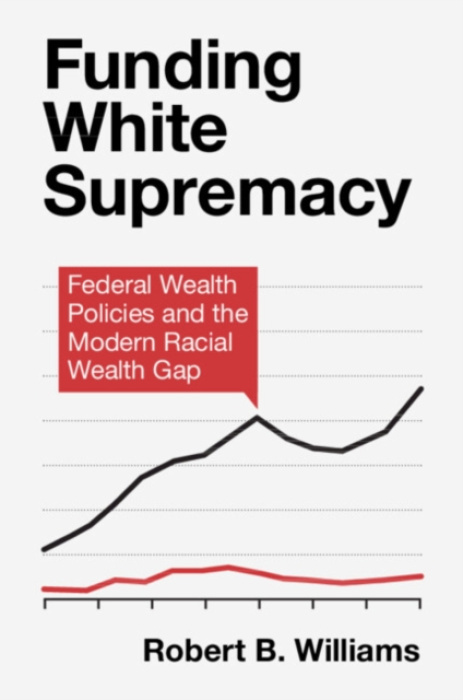 Cambridge University Press Funding White Supremacy - Williams, Robert B. (Guilford College, North Carolina)