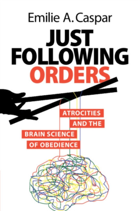 Cambridge University Press Just Following Orders - Caspar, Emilie A. (Universiteit Gent, Belgium)