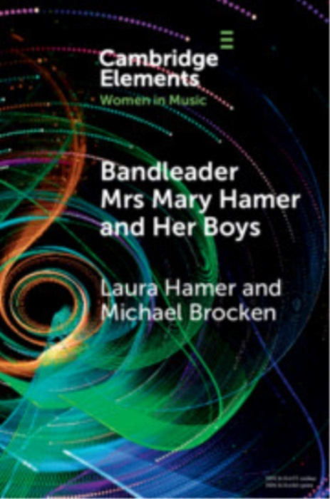 Cambridge University Press Bandleader Mrs Mary Hamer and Her Boys - Hamer, Laura (The Open University) a Brocken, Michael