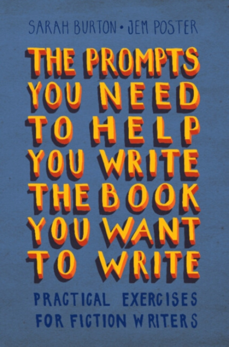 Cambridge University Press Prompts You Need to Help You Write the Book You Want to Write - Burton, Sarah a Poster, Jem