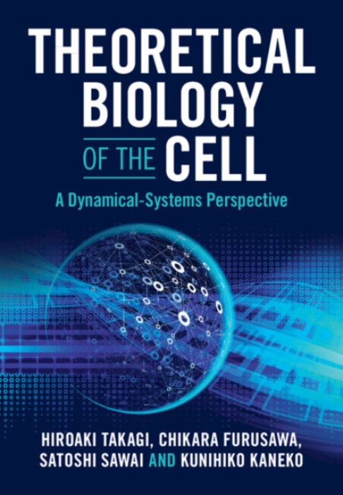 Cambridge University Press Theoretical Biology of the Cell - Takagi, Hiroaki (Nara Medical University) a Furusawa, Chikara (The University of Tokyo) a Sawai, Satoshi (The University of Tokyo) a Kaneko, Kunihiko (Copenhagen University)