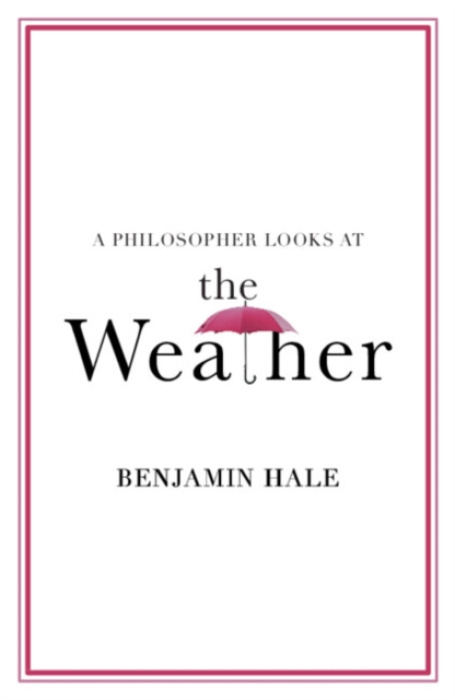 Cambridge University Press Philosopher Looks at the Weather - Hale, Benjamin (University of Colorado Boulder)