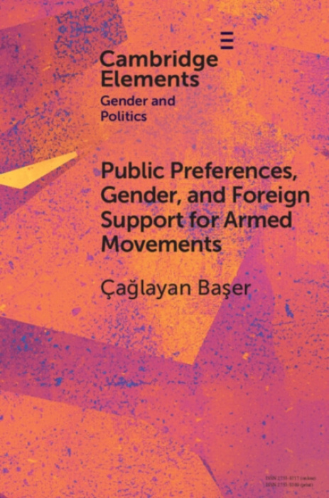 Cambridge University Press Public Preferences, Gender, and Foreign Support for Armed Movements - Baser, Caglayan (Bilkent University)