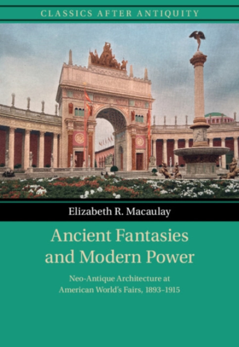 Cambridge University Press Ancient Fantasies and Modern Power - Macaulay, Elizabeth R. (City University of New York)