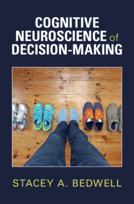 Cambridge University Press Cognitive Neuroscience of Decision-Making - Bedwell, Stacey A. (King’s College London)